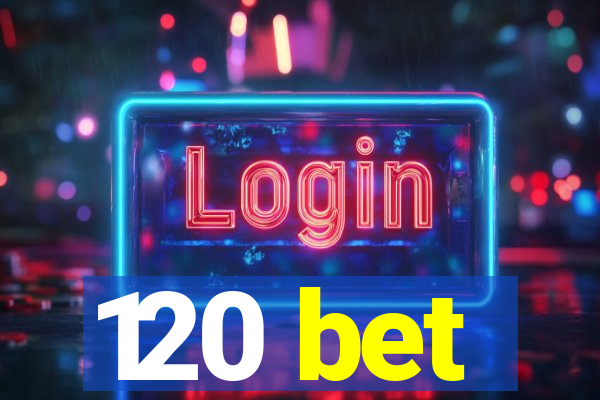 120 bet